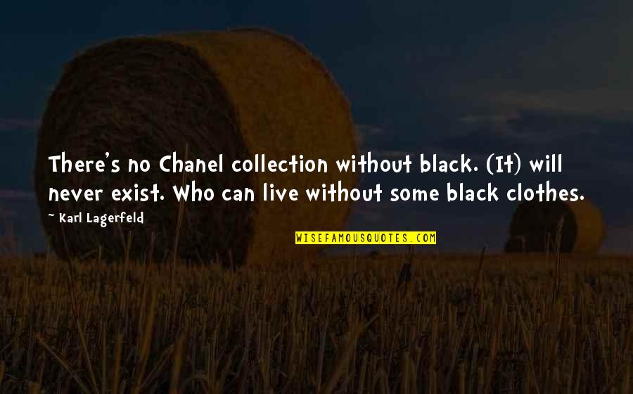 Best Black Clothes Quotes By Karl Lagerfeld: There's no Chanel collection without black. (It) will