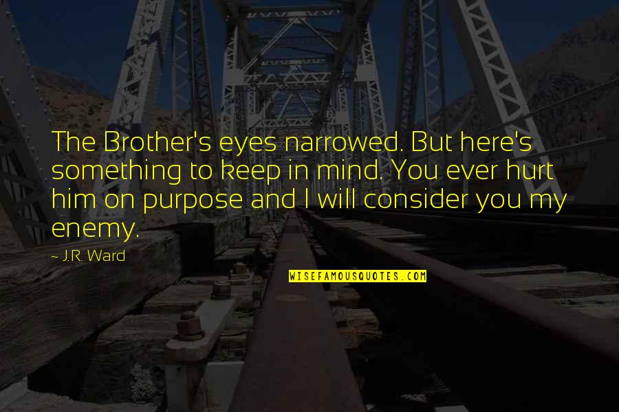 Best Black Dagger Brotherhood Quotes By J.R. Ward: The Brother's eyes narrowed. But here's something to