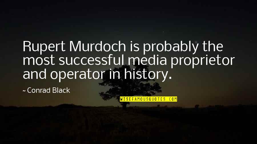 Best Black History Quotes By Conrad Black: Rupert Murdoch is probably the most successful media