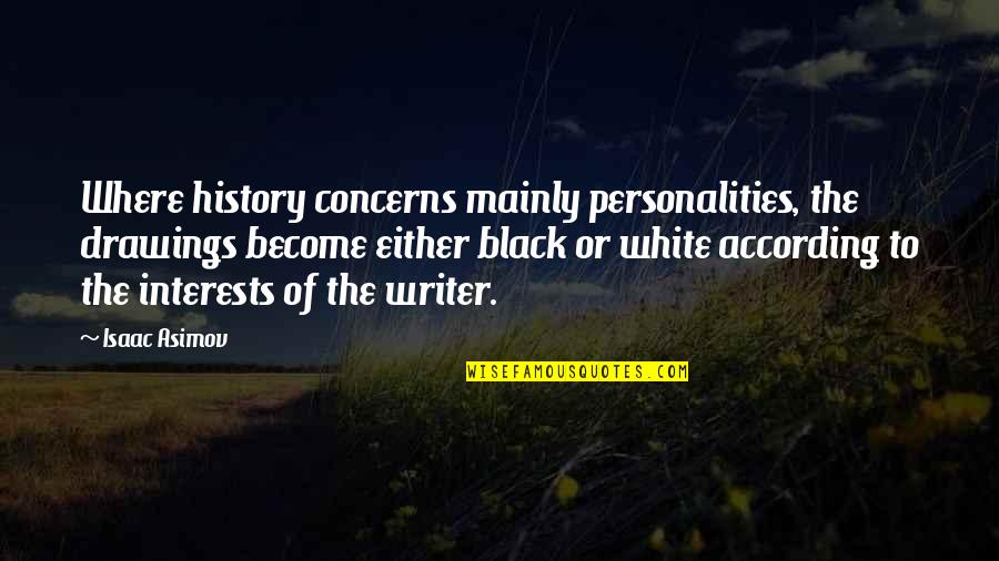 Best Black History Quotes By Isaac Asimov: Where history concerns mainly personalities, the drawings become