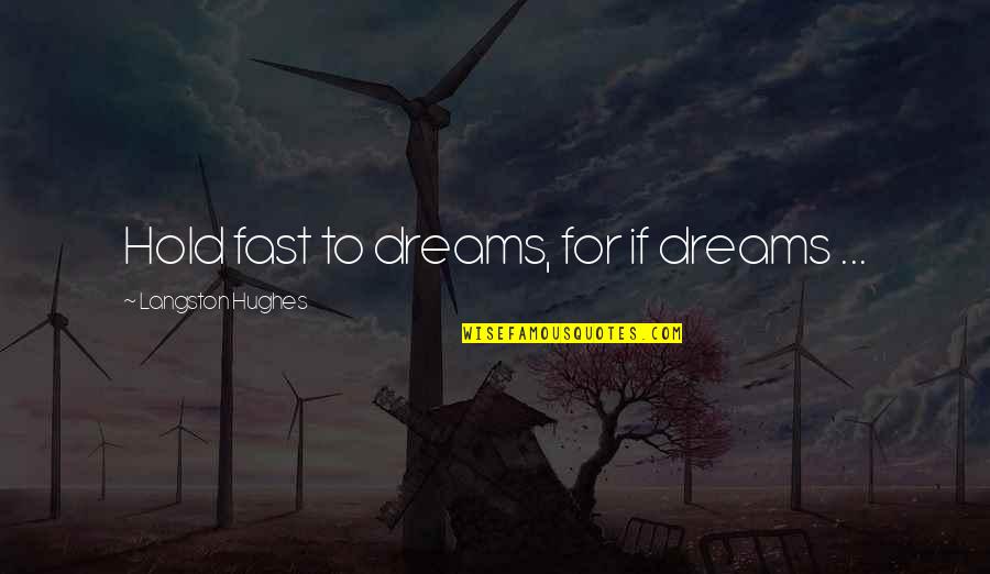 Best Black History Quotes By Langston Hughes: Hold fast to dreams, for if dreams ...