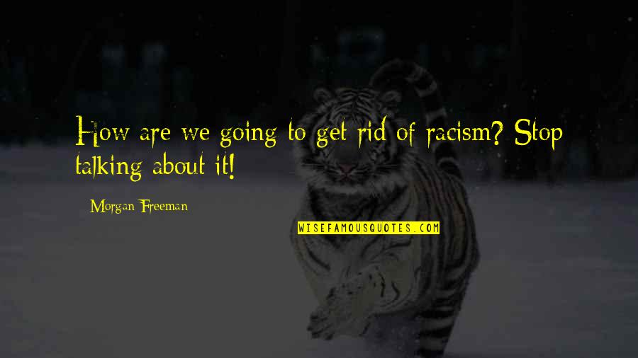 Best Black History Quotes By Morgan Freeman: How are we going to get rid of