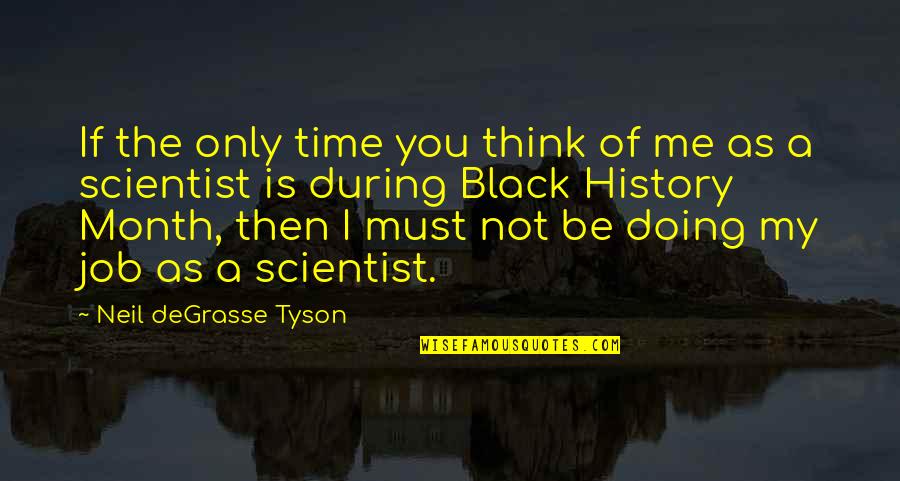 Best Black History Quotes By Neil DeGrasse Tyson: If the only time you think of me