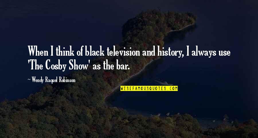 Best Black History Quotes By Wendy Raquel Robinson: When I think of black television and history,