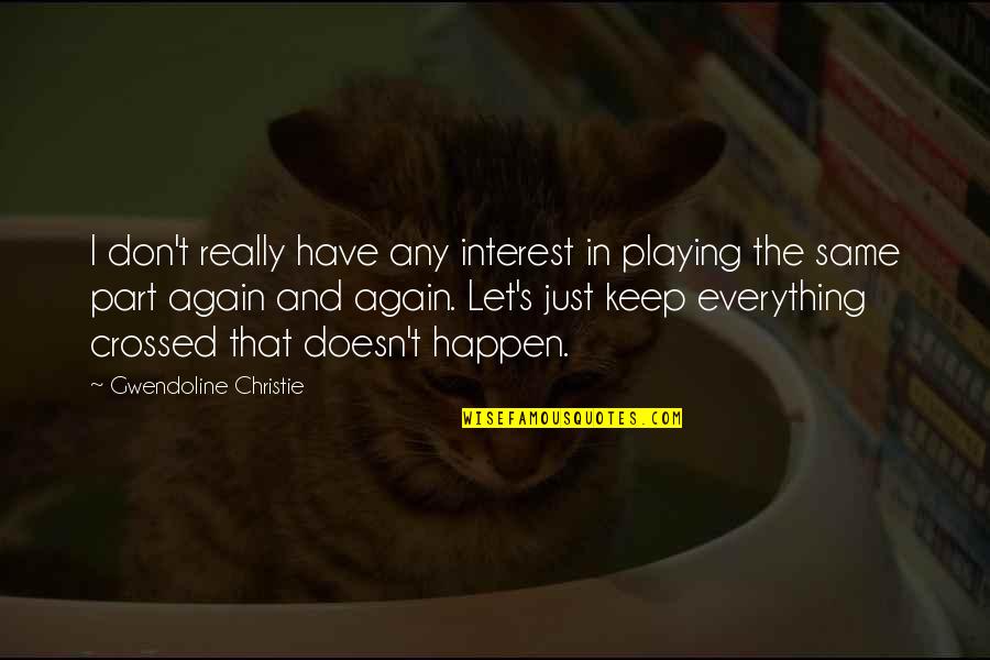 Best Black Ops Zombies Quotes By Gwendoline Christie: I don't really have any interest in playing Best Black Ops Zombies Quotes By Gwendoline Christie: I don't really have any interest in playing