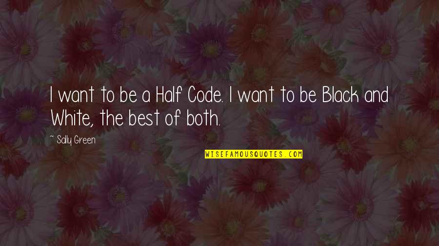 Best Black Quotes By Sally Green: I want to be a Half Code. I