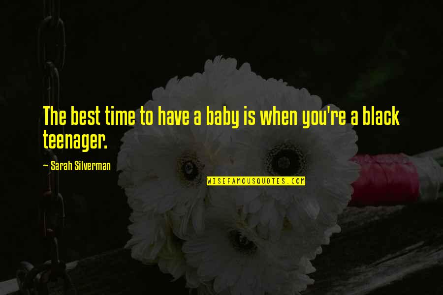 Best Black Quotes By Sarah Silverman: The best time to have a baby is Best Black Quotes By Sarah Silverman: The best time to have a baby is