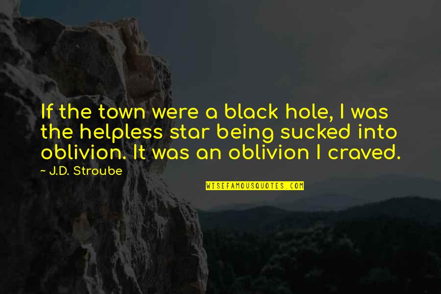 Best Black Star Quotes By J.D. Stroube: If the town were a black hole, I