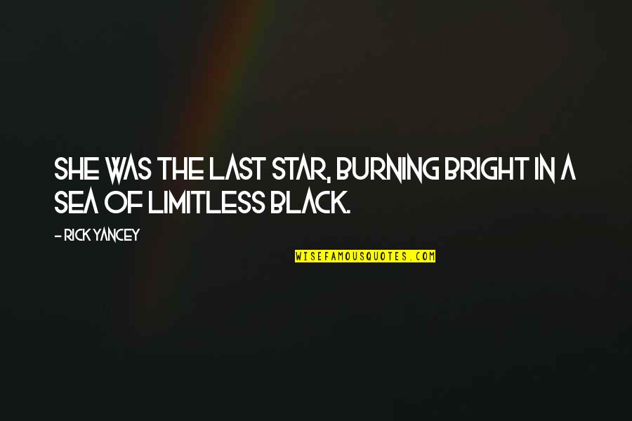 Best Black Star Quotes By Rick Yancey: She was the last star, burning bright in