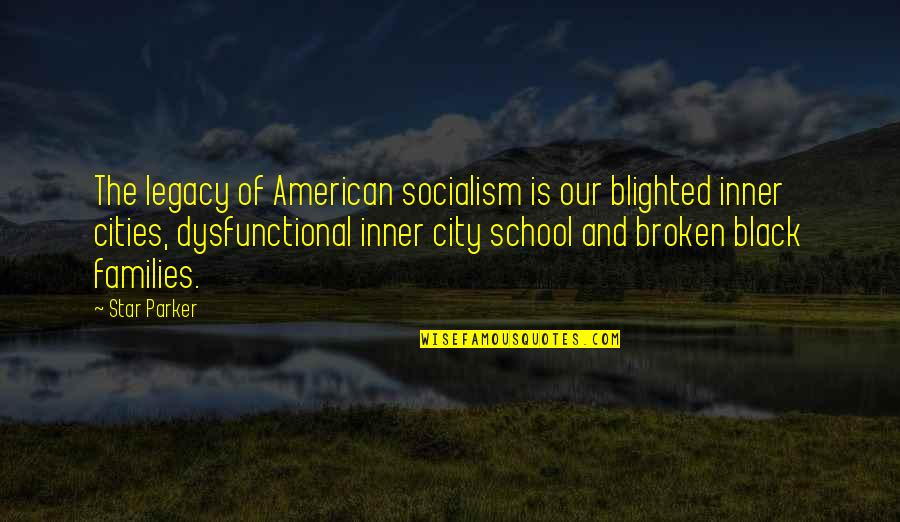 Best Black Star Quotes By Star Parker: The legacy of American socialism is our blighted