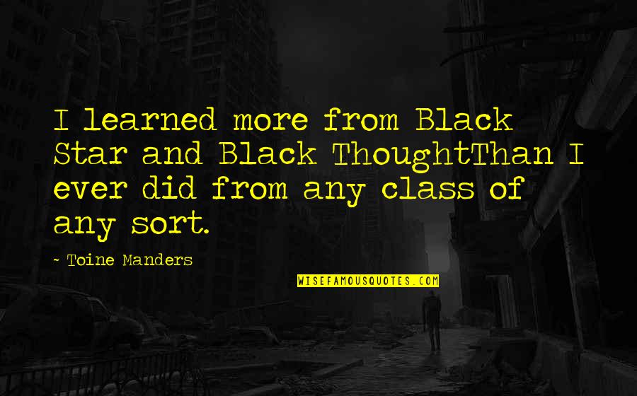 Best Black Star Quotes By Toine Manders: I learned more from Black Star and Black