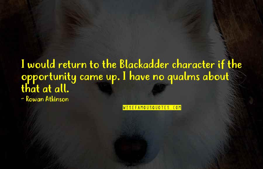 Best Blackadder Quotes By Rowan Atkinson: I would return to the Blackadder character if