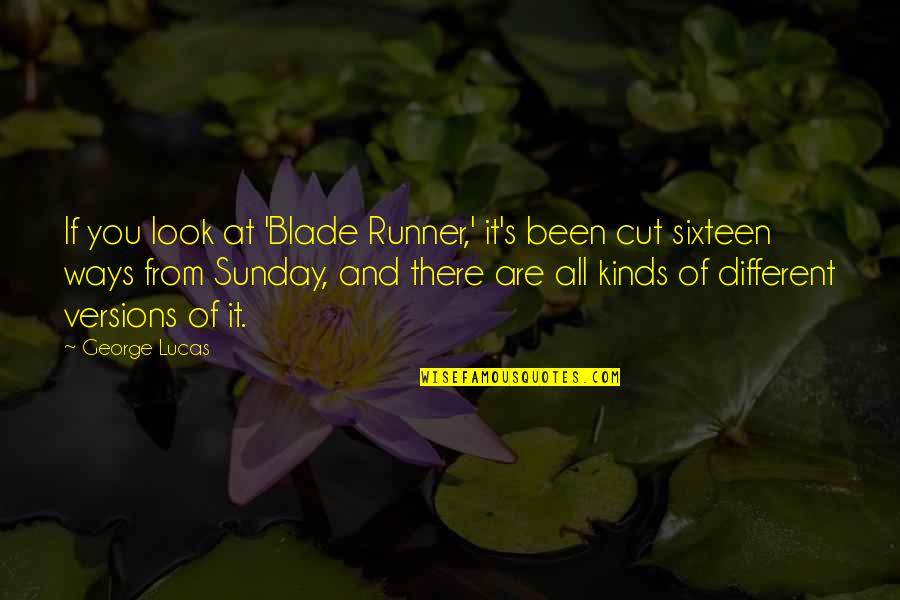 Best Blade Runner Quotes By George Lucas: If you look at 'Blade Runner,' it's been