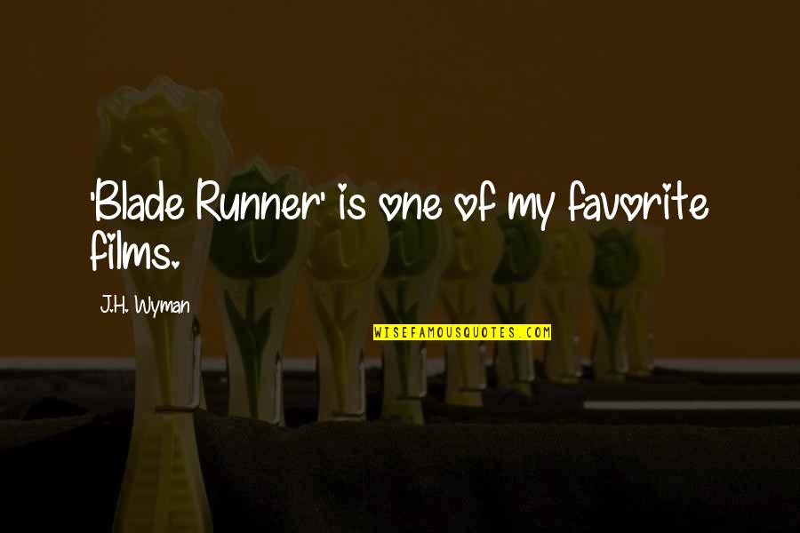 Best Blade Runner Quotes By J.H. Wyman: 'Blade Runner' is one of my favorite films.