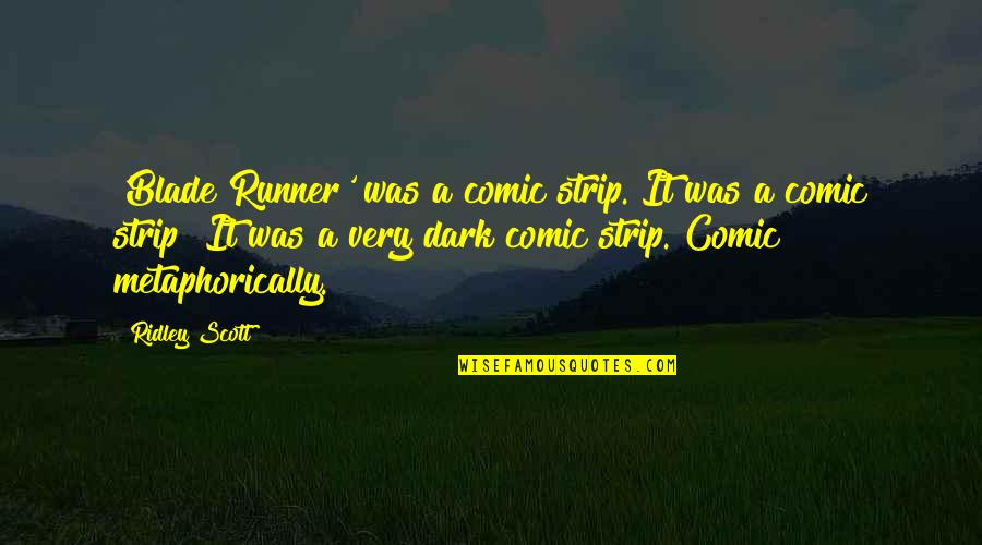 Best Blade Runner Quotes By Ridley Scott: 'Blade Runner' was a comic strip. It was