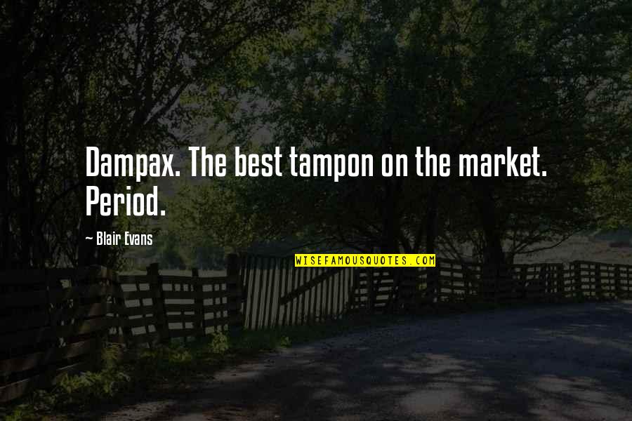 Best Blair Quotes By Blair Evans: Dampax. The best tampon on the market. Period.