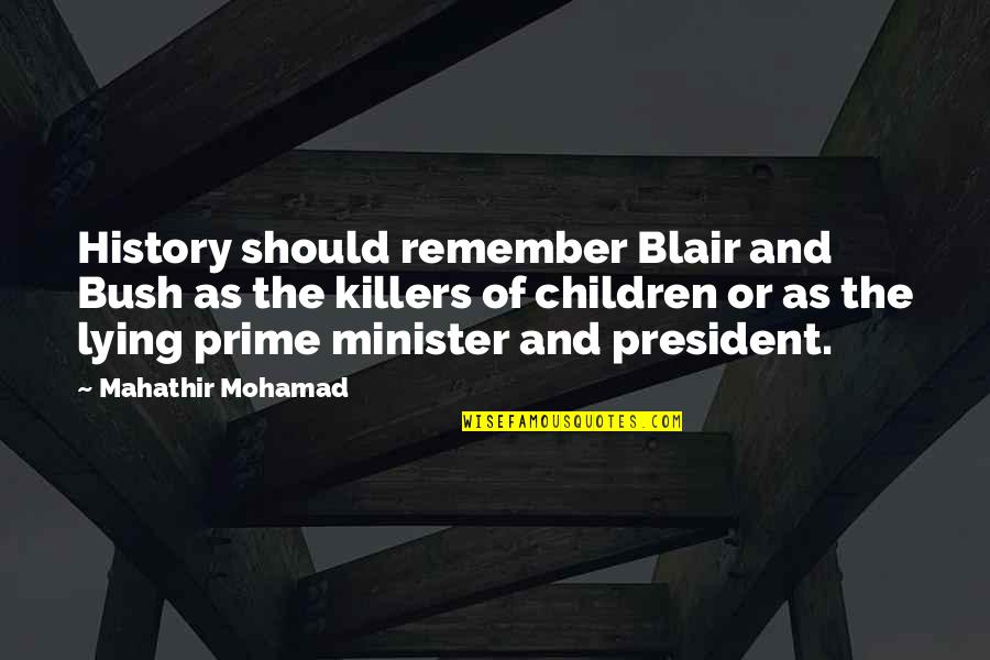 Best Blair Quotes By Mahathir Mohamad: History should remember Blair and Bush as the