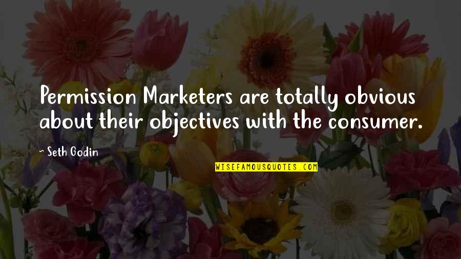 Best Blake Workaholics Quotes By Seth Godin: Permission Marketers are totally obvious about their objectives