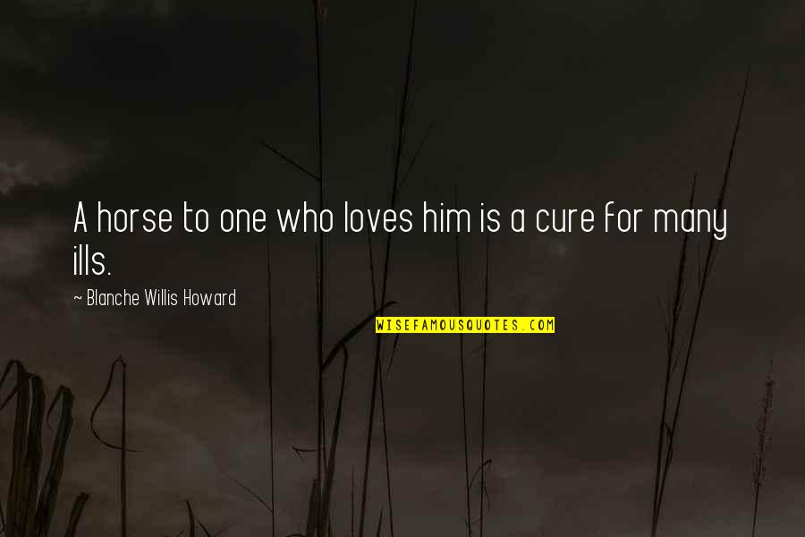 Best Blanche Quotes By Blanche Willis Howard: A horse to one who loves him is