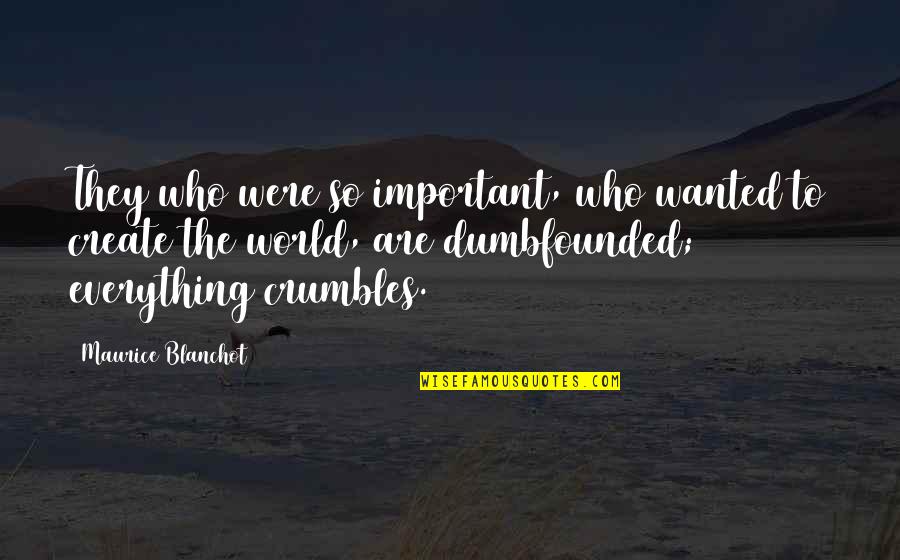Best Blanchot Quotes By Maurice Blanchot: They who were so important, who wanted to Best Blanchot Quotes By Maurice Blanchot: They who were so important, who wanted to