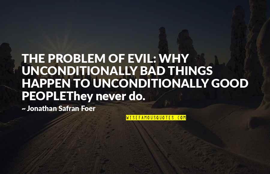 Best Blankman Quotes By Jonathan Safran Foer: THE PROBLEM OF EVIL: WHY UNCONDITIONALLY BAD THINGS