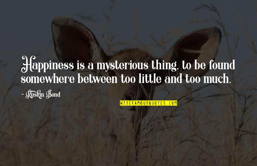 Best Blankman Quotes By Ruskin Bond: Happiness is a mysterious thing, to be found