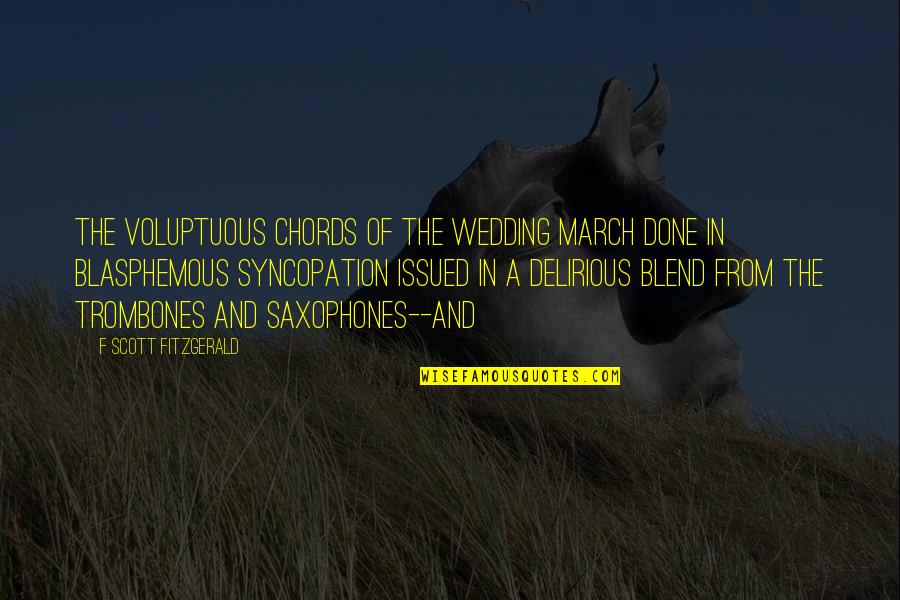 Best Blasphemous Quotes By F Scott Fitzgerald: The voluptuous chords of the wedding march done