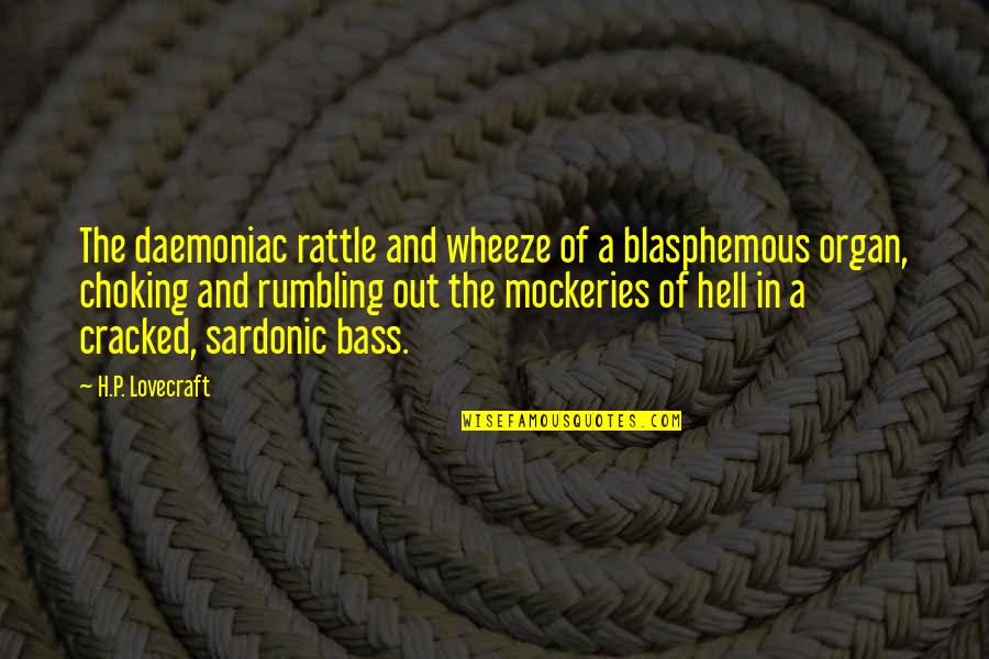 Best Blasphemous Quotes By H.P. Lovecraft: The daemoniac rattle and wheeze of a blasphemous