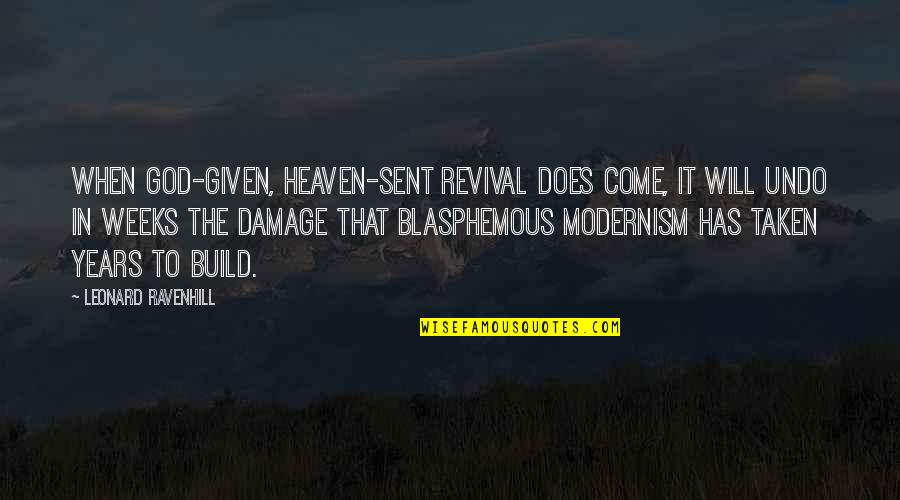 Best Blasphemous Quotes By Leonard Ravenhill: When God-given, heaven-sent revival does come, it will