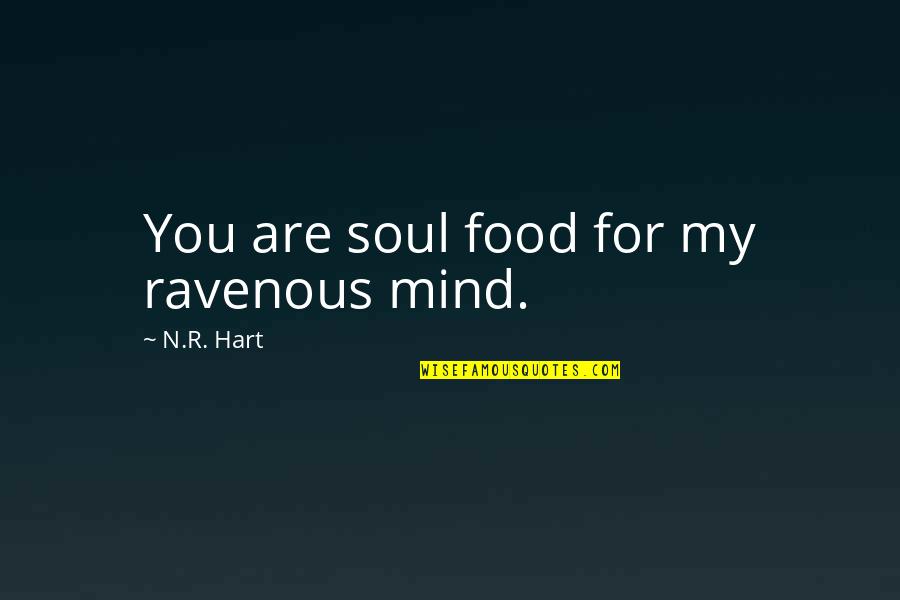Best Blasphemous Quotes By N.R. Hart: You are soul food for my ravenous mind. Best Blasphemous Quotes By N.R. Hart: You are soul food for my ravenous mind.