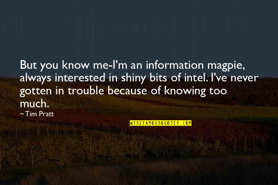 Best Blasphemous Quotes By Tim Pratt: But you know me-I'm an information magpie, always Best Blasphemous Quotes By Tim Pratt: But you know me-I'm an information magpie, always