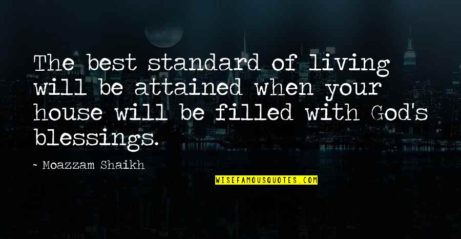 Best Blessings Quotes By Moazzam Shaikh: The best standard of living will be attained Best Blessings Quotes By Moazzam Shaikh: The best standard of living will be attained