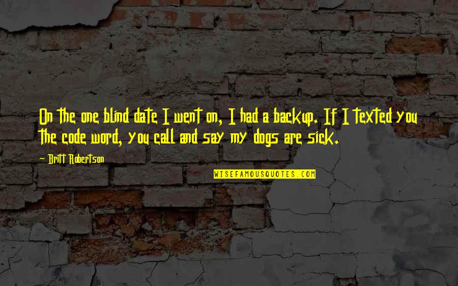 Best Blind Date Quotes By Britt Robertson: On the one blind date I went on,