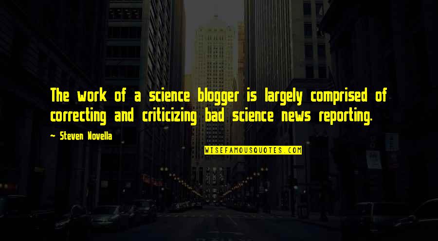 Best Blogger Quotes By Steven Novella: The work of a science blogger is largely