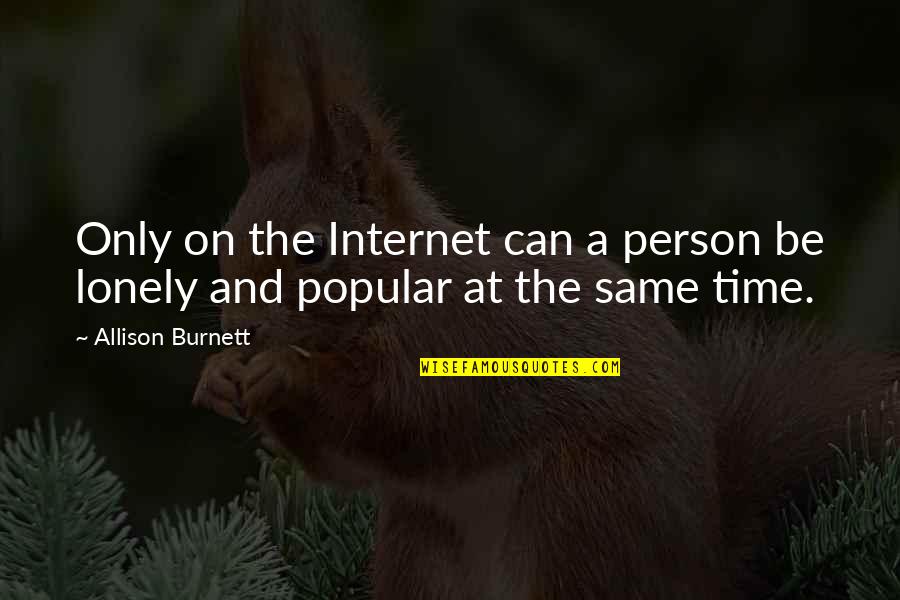Best Blogging Quotes By Allison Burnett: Only on the Internet can a person be