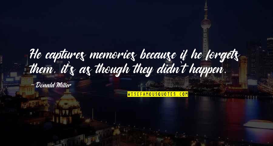 Best Blogging Quotes By Donald Miller: He captures memories because if he forgets them,