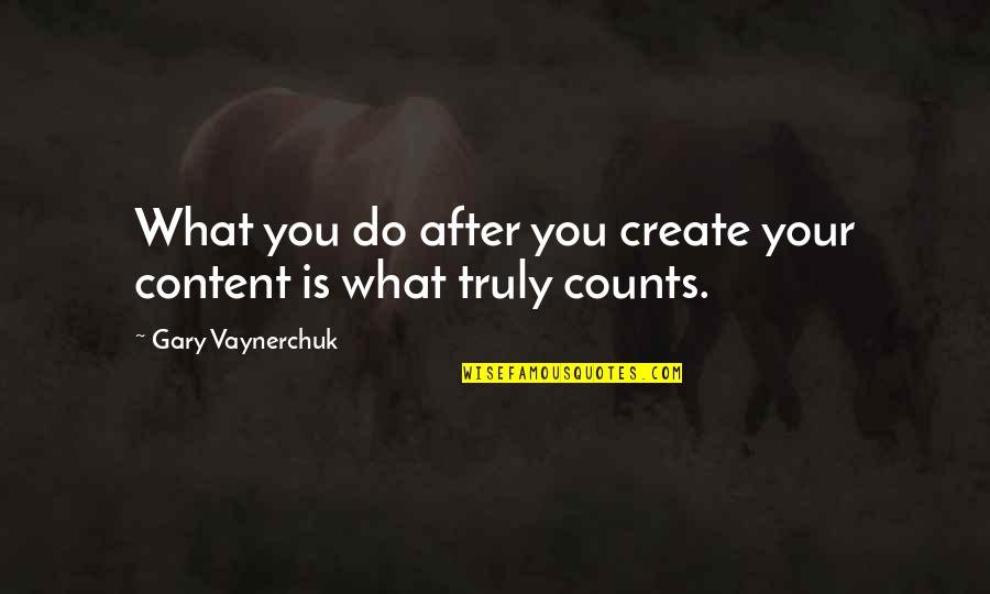 Best Blogging Quotes By Gary Vaynerchuk: What you do after you create your content