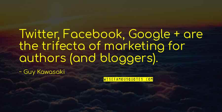 Best Blogging Quotes By Guy Kawasaki: Twitter, Facebook, Google + are the trifecta of