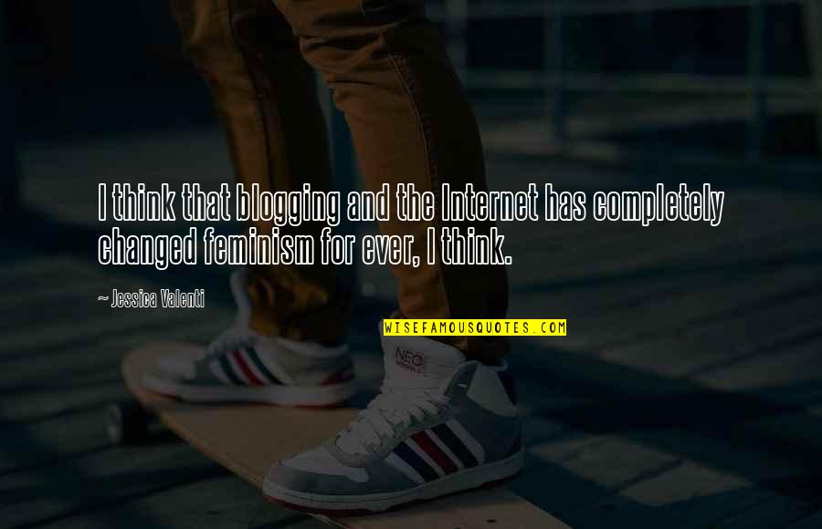 Best Blogging Quotes By Jessica Valenti: I think that blogging and the Internet has