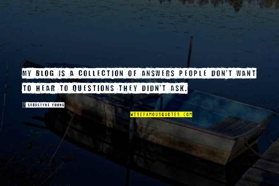 Best Blogging Quotes By Sebastyne Young: My blog is a collection of answers people