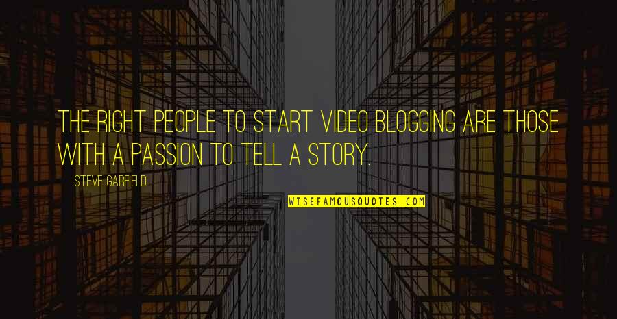 Best Blogging Quotes By Steve Garfield: The right people to start video blogging are