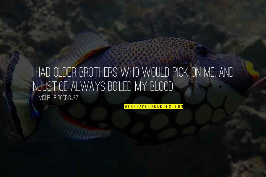 Best Blood Brothers Quotes By Michelle Rodriguez: I had older brothers who would pick on