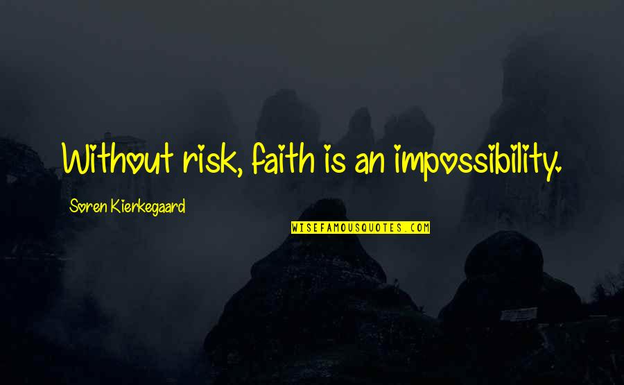 Best Blood Brothers Quotes By Soren Kierkegaard: Without risk, faith is an impossibility.