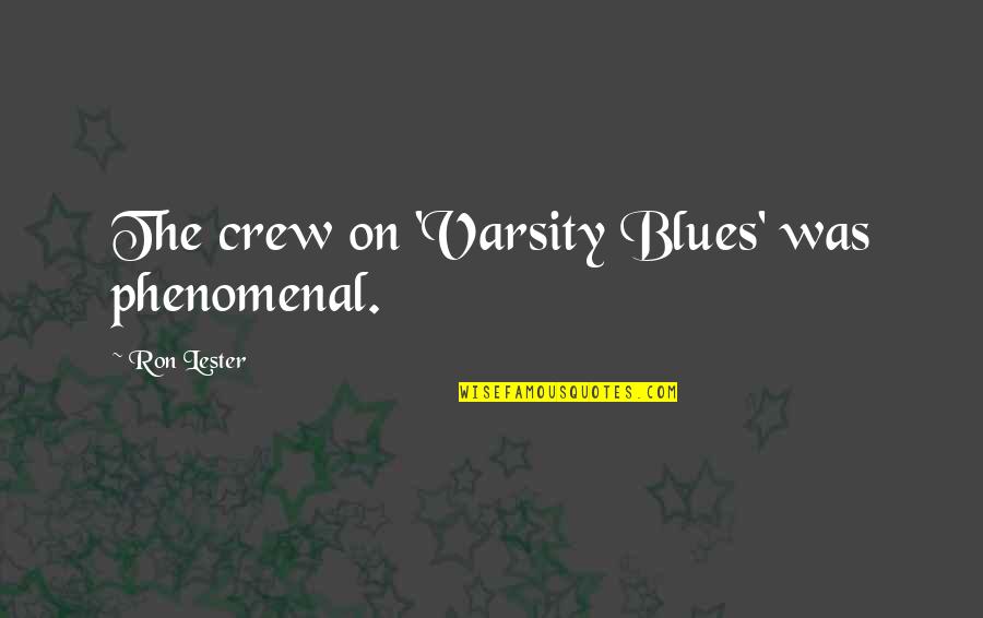 Best Blues Quotes By Ron Lester: The crew on 'Varsity Blues' was phenomenal.