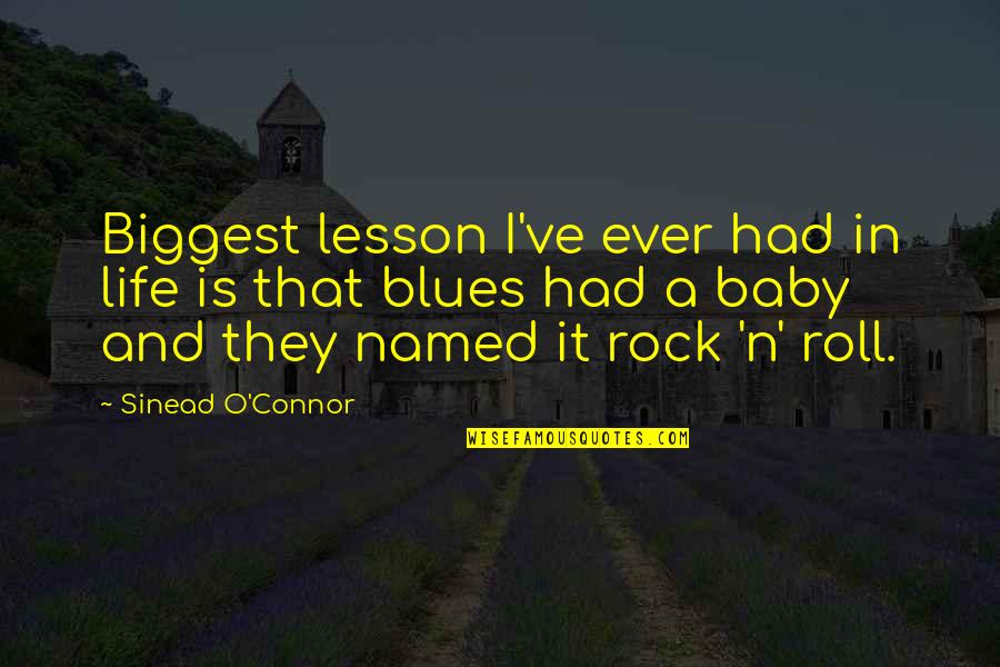 Best Blues Quotes By Sinead O'Connor: Biggest lesson I've ever had in life is