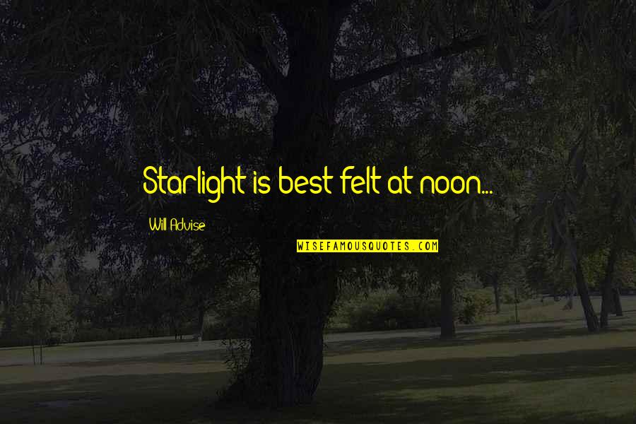 Best Blues Quotes By Will Advise: Starlight is best felt at noon...