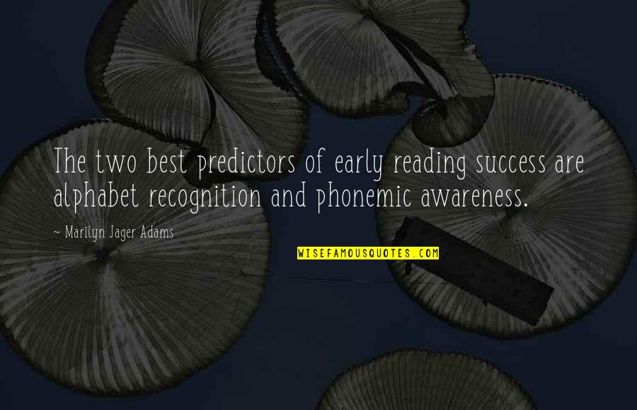 Best Blur Song Quotes By Marilyn Jager Adams: The two best predictors of early reading success Best Blur Song Quotes By Marilyn Jager Adams: The two best predictors of early reading success