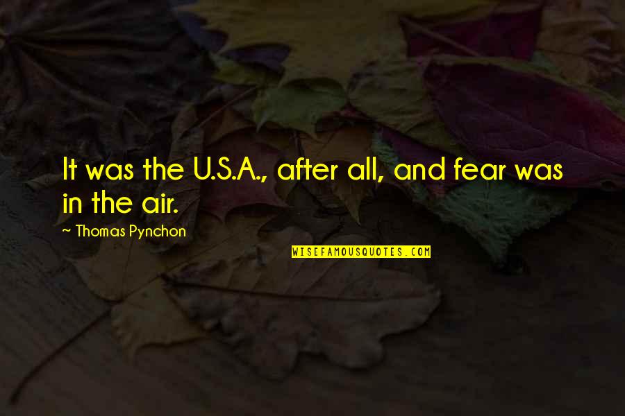 Best Blur Song Quotes By Thomas Pynchon: It was the U.S.A., after all, and fear Best Blur Song Quotes By Thomas Pynchon: It was the U.S.A., after all, and fear