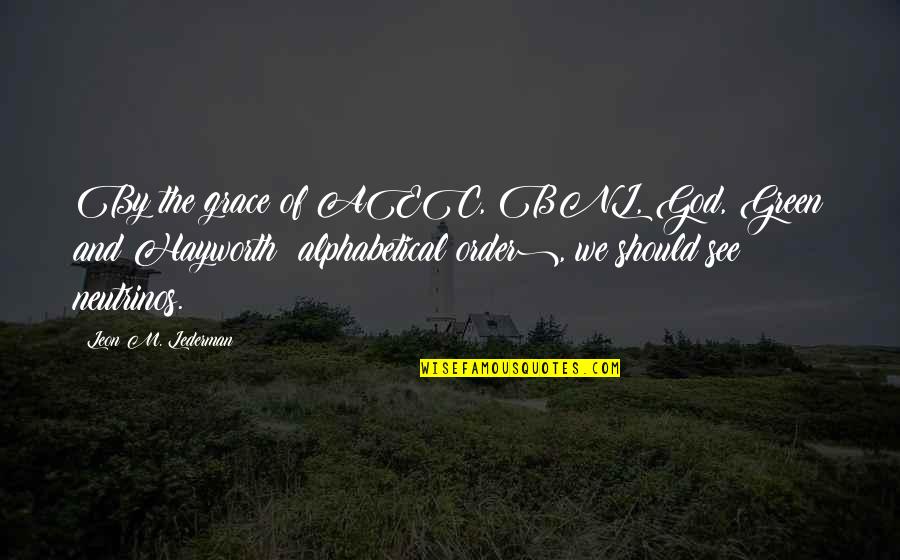 Best Bnl Quotes By Leon M. Lederman: By the grace of AEC, BNL, God, Green Best Bnl Quotes By Leon M. Lederman: By the grace of AEC, BNL, God, Green
