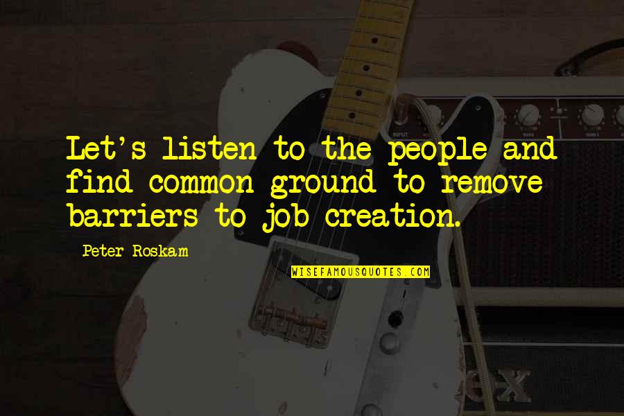Best Bnl Quotes By Peter Roskam: Let's listen to the people and find common Best Bnl Quotes By Peter Roskam: Let's listen to the people and find common
